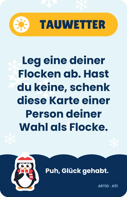 Spielkarte Artig · Tauwetter: „Leg eine deiner Flocken ab. Hast du keine, schenk diese Karte einer Person deiner Wahl als Flocke.“