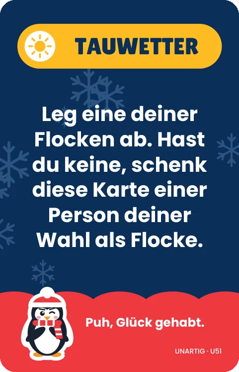 Spielkarte Unartig · Tauwetter: „Leg eine deiner Flocken ab. Hast du keine, schenk diese Karte einer Person deiner Wahl als Flocke.“